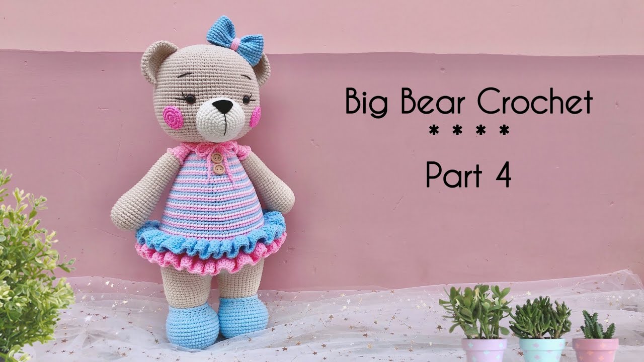 (P4) BIG BEAR CROCHET | Hướng Dẫn Móc Bé Gấu Bông... - youtube