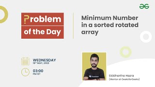 Minimum Number in a sorted rotated array | Problem of the Day: 17/05/22 | Siddharth Hazra