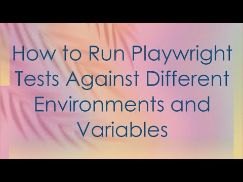 How to Run Playwright Tests Against Different Environments and Variables