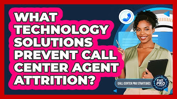 What Technology Solutions Prevent Call Center Agent Attrition?