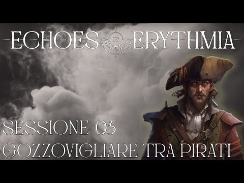 Echoes of Erythmia - Sessione 05 - Gozzovigliare tra pirati