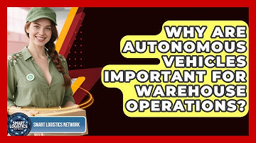 Why Are Autonomous Vehicles Important for Warehouse Operations? | Smart Logistics Network News