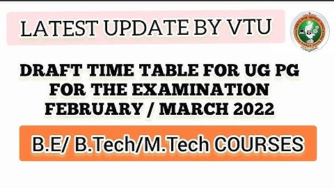 VTU UPDATE / DRAFT TIME TABLE FOR UG/ PG FOR THE EXAMINATION FEBRUARY/MARCH 2022 B.E/ B.Tech/M.Tech