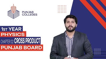 PGC Lectures-Inter Part 1-Punjab Board-Physics-Chapter 02 - Cross Product