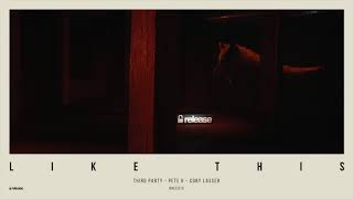 Third Party, Pete K & Cory Lasser - Like This