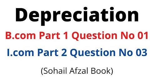 B.com part 1 depreciation question no 1 !! I.com Part 2 depreciation question no 03 (sohail afzal)