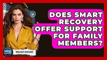 Does SMART Recovery Offer Support For Family Members? - Mind Over Substance