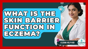What Is The Skin Barrier Function In Eczema? - Eczema Help Hub