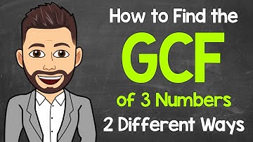 How to Find the GCF of 3 Numbers (2 Different Ways) | Greatest Common Factor | Math with Mr. J