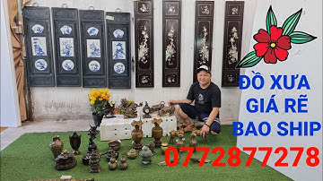 Clip 613 (3/2/2022) Đồ Gỗ Xưa Cẩn Xà Cừ, Đồ Đồng Sưu Tầm, Giá Rẽ Đầu Năm, Đồ Xưa, Đồ Cổ, ltk