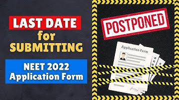 Postponed: Last Date for Submitting Application Form for NEET 2022 -NTA Notice PDF in Video Descript