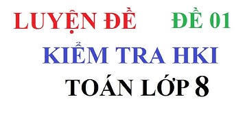 ĐỀ ÔN TẬP KIỂM TRA HỌC KÌ 1 TOÁN LỚP 8 CÓ ĐÁP ÁN LỜI GIẢI CHI TIẾT NĂM 2018-2019