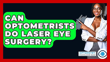 Can Optometrists Do Laser Eye Surgery? - Optometry Knowledge Base