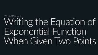 Writing the Equation of Exponential Function When Given Two Points | Sophia Learning Tutorials