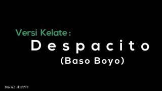 Video thumbnail of "DESPACITO versi KELATE - BASO BOYO (Lirik) (Orang lelaki wajib tengok)"