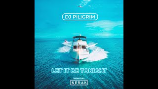 Dj Piligrim - Let It Be Tonight Remix By Nerak