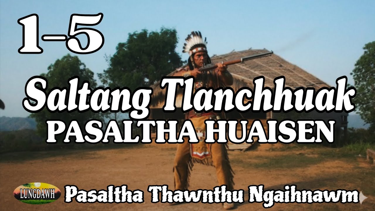 SALTANG TLANCHHUAK PASALTHA HUAISEN# Chapter: 1-5