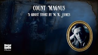 Count Magnus | A Ghost Story by M. R. James | A Bitesized Audiobook