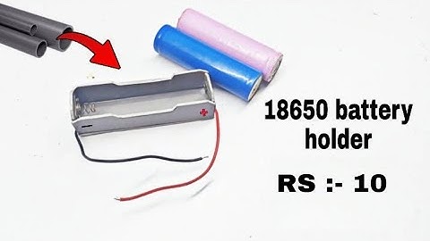 How to make 18650 lithium ion battery holder from PVC pipe