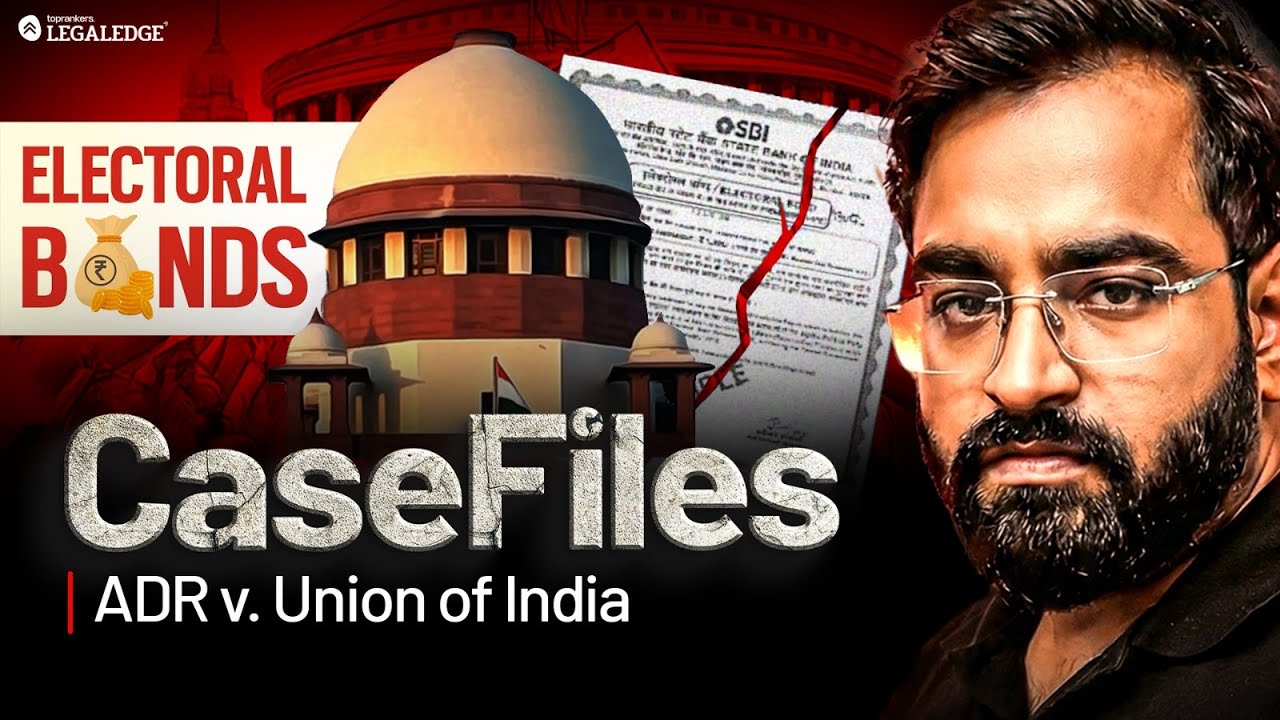 ADR Vs Union of India | Electoral Bonds Scheme | CLAT 2027 | CaseFiles | LegaLEdge