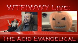WTFIWWY Live - The Acid Evangelical - 10/3/16