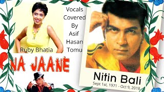 Nitin Bali - Na Jaane (Vocals Covered By Asif Hasan Tomu)