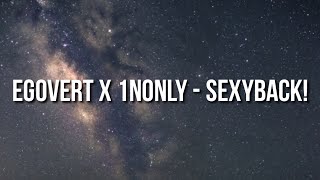 Egovert x 1nonly - sexyback! (Lyrics) [prod. dustin]