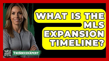 What Is The MLS Expansion Timeline? - The Soccer Xpert
