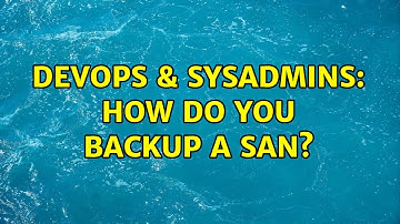 DevOps & SysAdmins: How do you backup a SAN? (6 Solutions!!)
