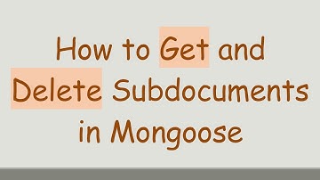 How to Get and Delete Subdocuments in Mongoose