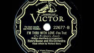 1931 Henry Busse - I’m Thru With Love (Richard Barry, vocal)