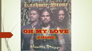 Kashmir Stone - Oh My Love (KARAOKE)