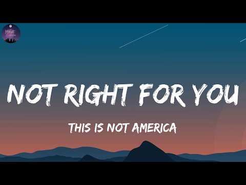 Not Right For You - This Is Not America (Lyrics)