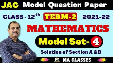 Model Set - 04 (Section-A&B) , Maths (JAC Board, Term 2, 2021-22 ) | Class - 12th | Jharkhand Board