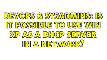 DevOps & SysAdmins: Is it possible to use Win XP as a DHCP server in a network? (2 Solutions!!)