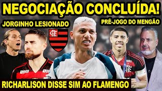 TUDO FECHADO! RICHARLISON ACEITA JOGAR NO FLAMENGO! JORGINHO LESIONADO! MENGÃO X SAMPAIO CORRÊA! E+