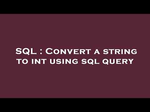 SQL : Convert a string to int using sql query