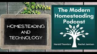 Homesteading and Technology  Modern Homesteading Podcast Episode 241