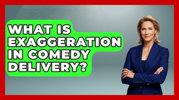 What Is Exaggeration In Comedy Delivery? - Open Mic Manual