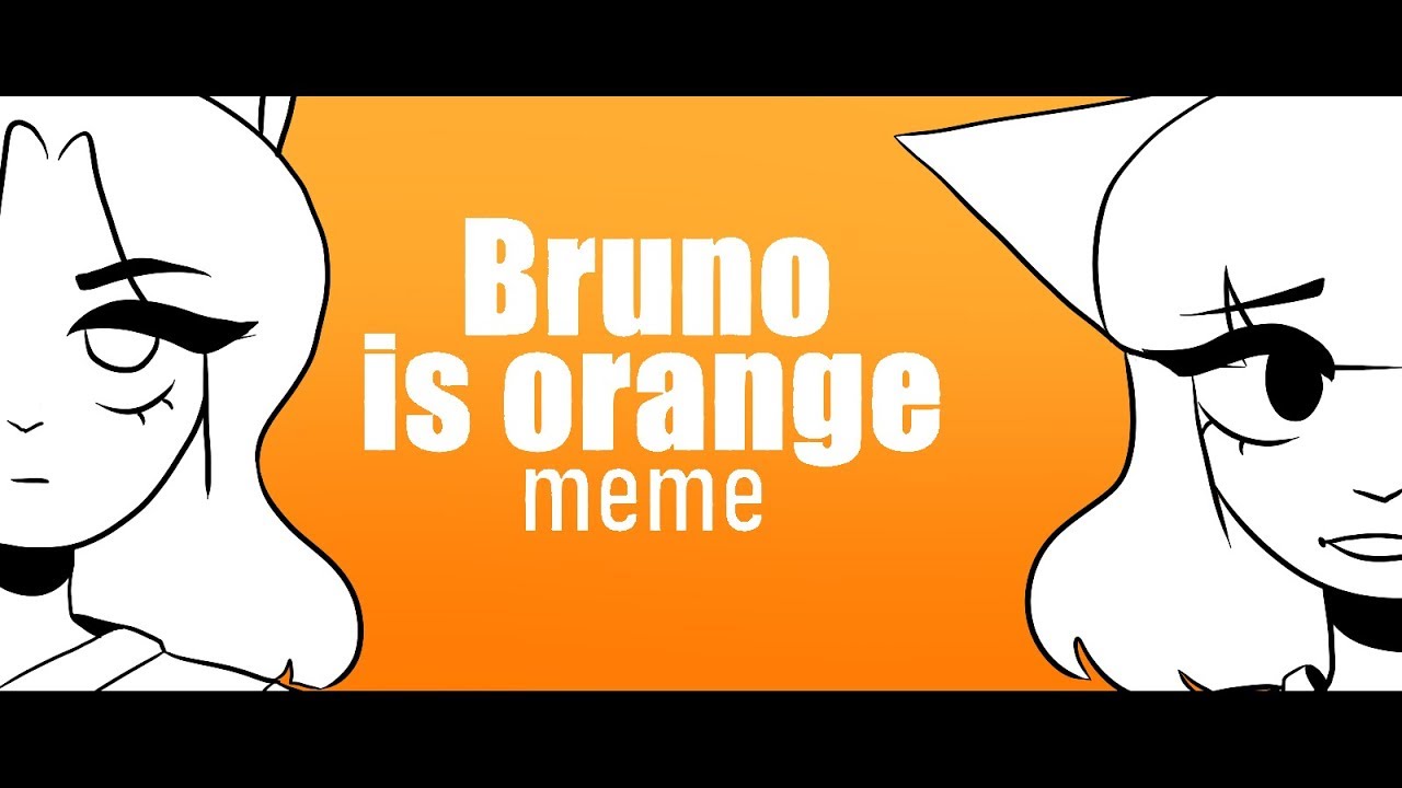 Bruno is orange meme.
