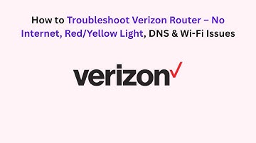 How to Troubleshoot Verizon Router – No Internet, Red/Yellow Light, DNS & Wi-Fi Issues