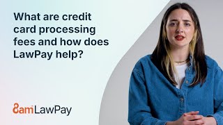 What are credit card processing fees and how does LawPay help?