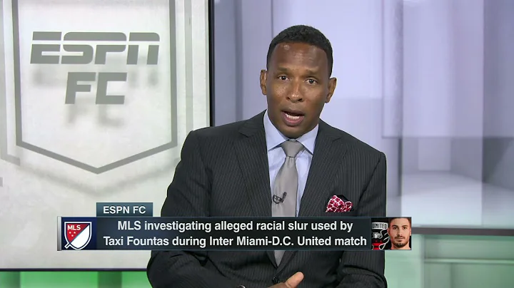 The latest on MLS investigating Taxi Fountas racia...