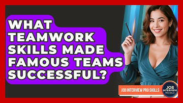 What Teamwork Skills Made Famous Teams Successful? - Job Interview Pro Skills