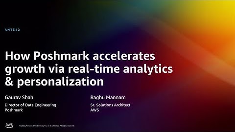 AWS re:Invent 2022 - Poshmark accelerates growth via real-time analytics & personalization (ANT342)