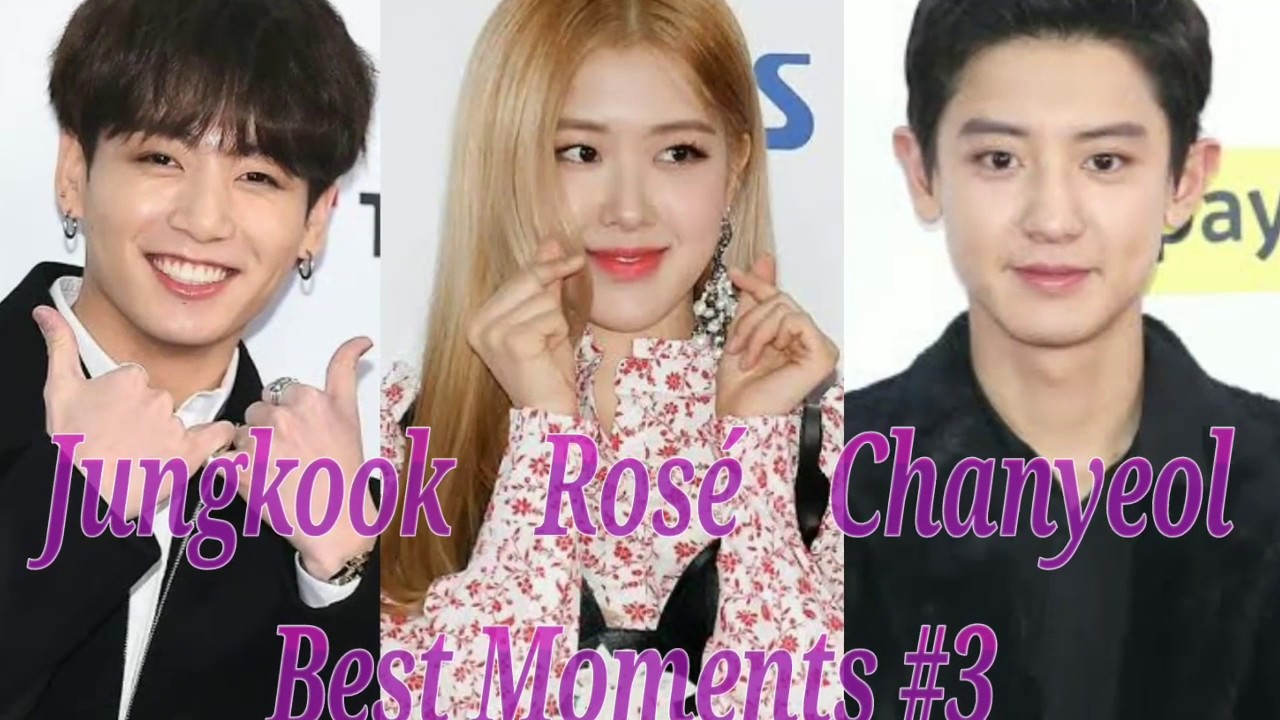 Jungkook x Rosé x Chanyeol (Chanrose Rosekook Best Moments#3) BTS x BLACKPINK x EXO