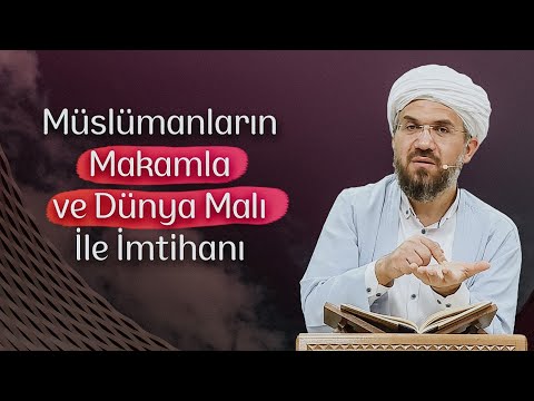 Müslümanların Makamla ve Dünya Malı İle İmtihanı