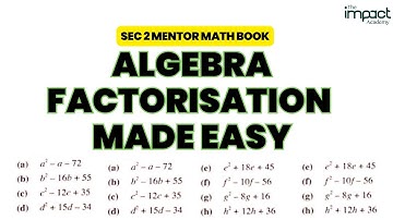 Sec 2 Algebra - This Video Will Help You Understand Factorisation In Under 15 Minutes