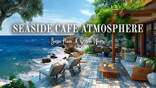 Tropical Bossa Nova Jazz Music - Seaside Café Atmosphere Elevated with Soothing Ocean Waves
