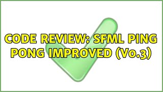 Code Review: SFML Ping Pong improved (V0.3)